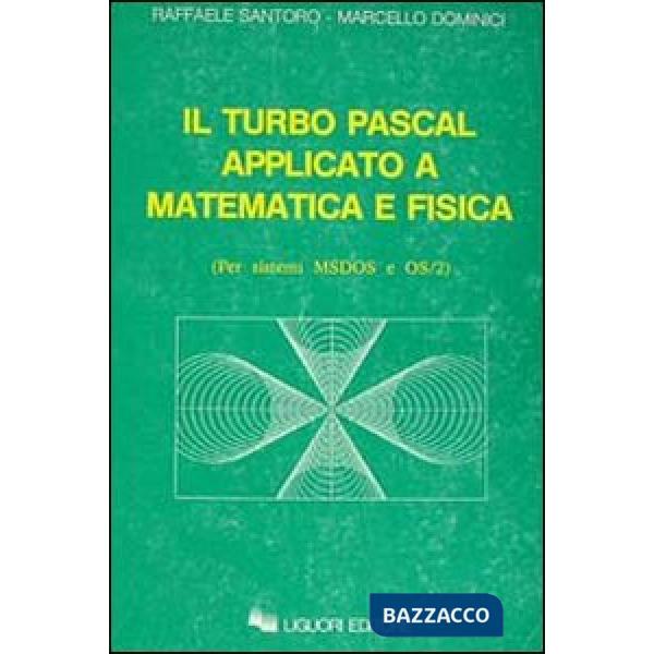 Turbo Pascal applicato a matematica e fisica. Per sistemi MS/DOS e OS/2 (Il)