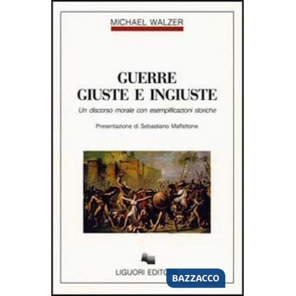 Guerre giuste e ingiuste. Un discorso morale con esemplificazioni storiche