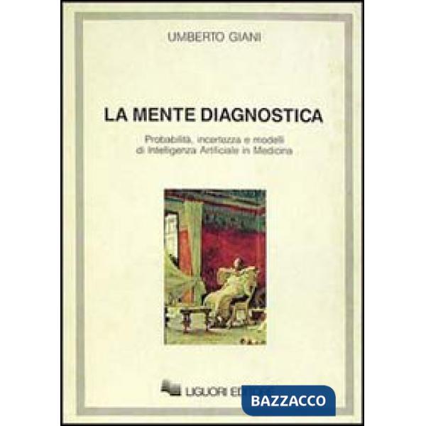 Mente diagnostica. Probabilità, incertezza e modelli di intelligenza artificiale in medicina (La)