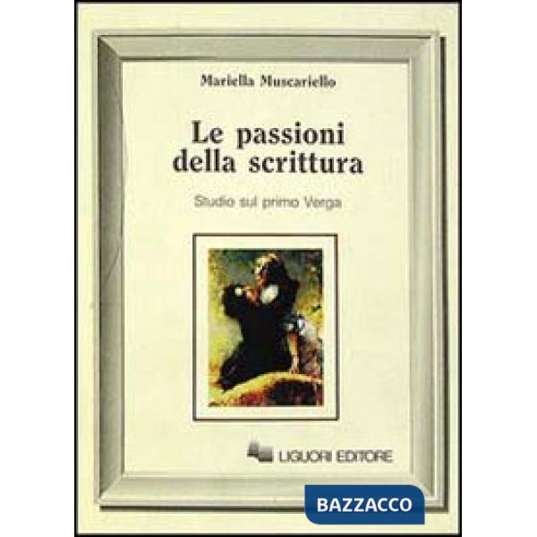 Passioni della scrittura. Studi sul primo Verga (Le)