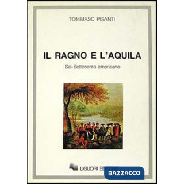 Ragno e l'aquila. Sei/Settecento americano (Il)