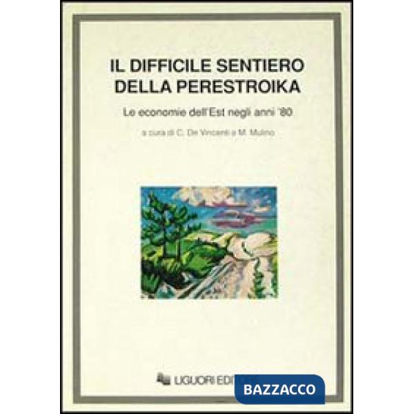 Difficile sentiero della perestroika. Le economie dell'Est negli anni '80 (Il)