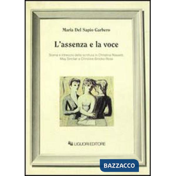 Assenza e la voce. Scena e intreccio della scrittura in Christina Rossetti, May Sinclair e Christine Brooke-Rose (L')