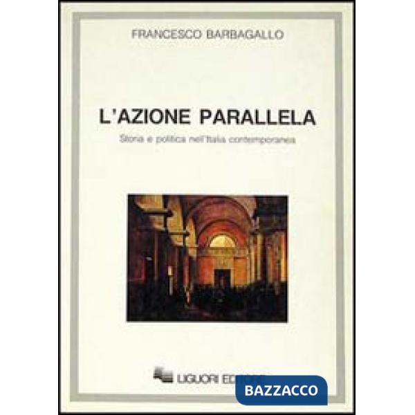 Azione parallela. Storia e politica nell'Italia contemporanea (L')