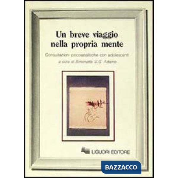 Breve viaggio nella propria mente. Consultazioni psicoanalitiche con adolescenti (Un)