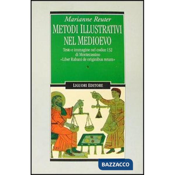 Metodi illustrativi nel Medioevo. Testo e immagine nel Codice 132 di Montecassino. «Liber Rabani de originibus rerum»
