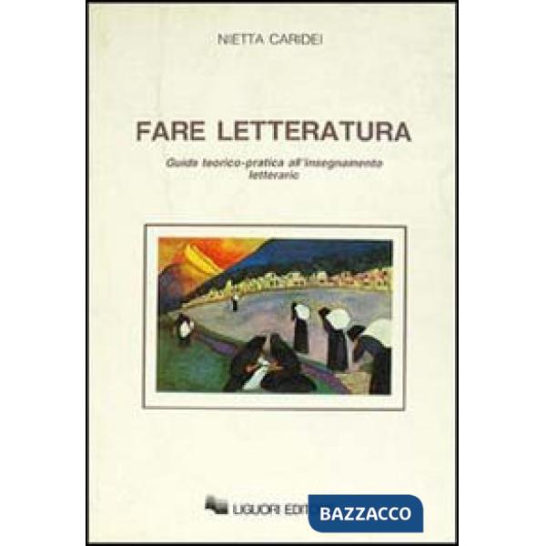 Fare letteratura. Guida teorico-pratica all'insegnamento letterario