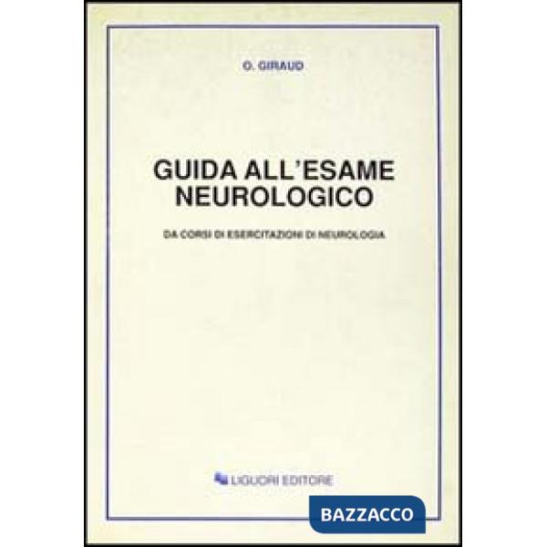 Guida all'esame neurologico. Da corsi di esercitazioni di neurologia