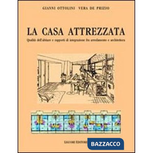 Casa attrezzata. Qualità dell'abitare e rapporti di integrazione fra arredamento e architettura (La)