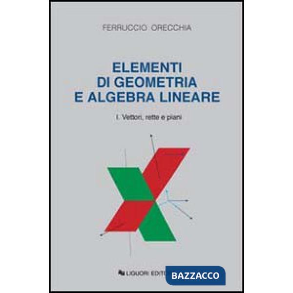 Elementi di geometria e algebra lineare. Vol. 1: Vettori, rette e piani