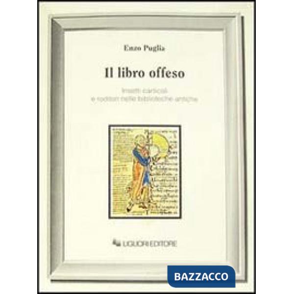 Libro offeso. Insetti carticoli e roditori nelle biblioteche antiche (Il)