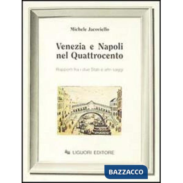 Venezia e Napoli nel Quattrocento. Rapporti fra i due Stati ed altri saggi