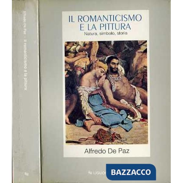 Romanticismo e la pittura. Natura, simbolo, storia (Il)