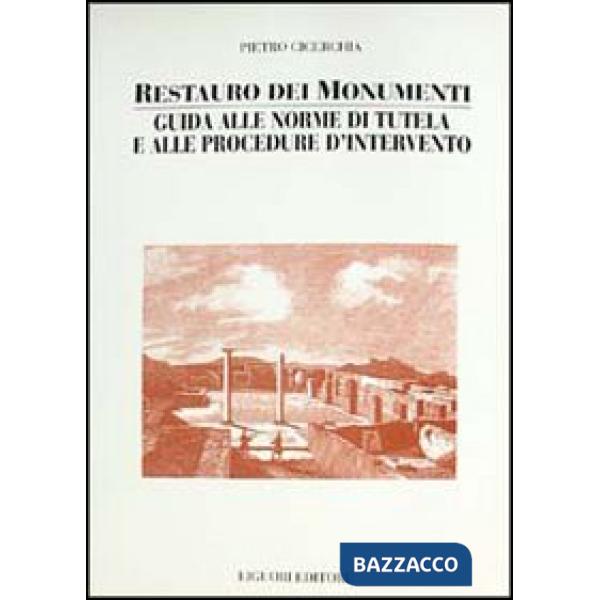 Restauro dei monumenti. Guida alle norme di tutela e alle procedure d'intervento