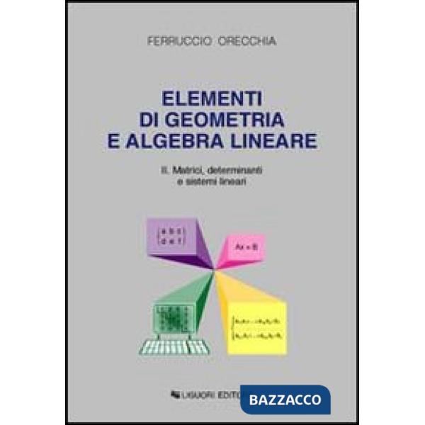 Elementi di geometria e algebra lineare. Vol. 2: Matrici, determinanti e sistemi lineari