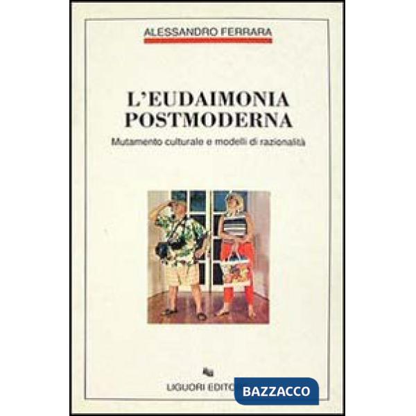 Eudaimonia postmoderna. Mutamento culturale e modelli di razionalità (L')