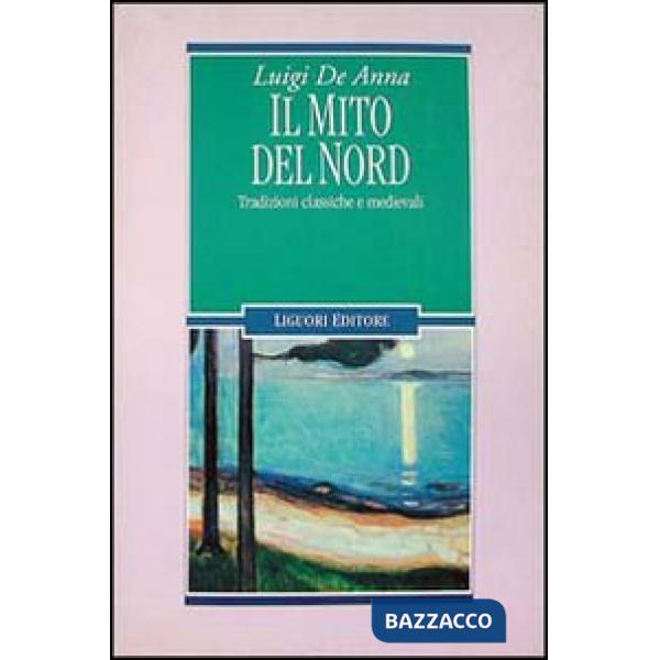Mito del Nord. Tradizioni classiche e medievali (Il)