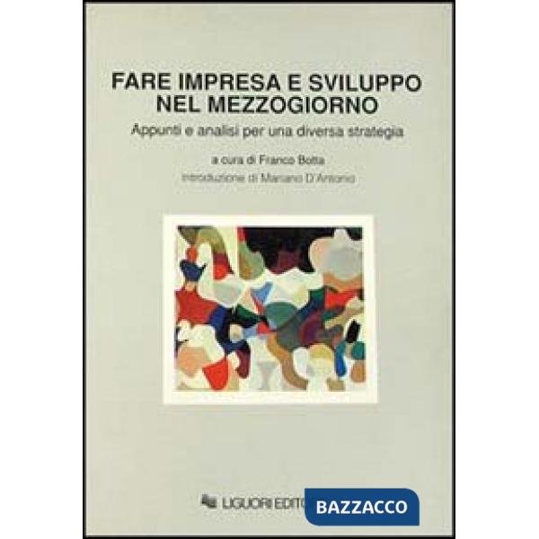 Fare impresa e sviluppo nel Mezzogiorno. Appunti e analisi per una diversa strategia