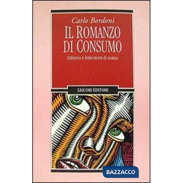 Romanzo di consumo. Editoria e letteratura di massa (Il)