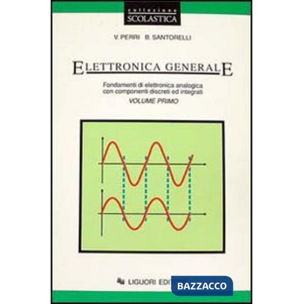 Elettronica generale. Fondamenti di elettronica analogica con componenti discreti ed integrati. Vol. 1
