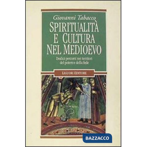 Spiritualità e cultura nel Medioevo. Dodici percorsi nei territori del potere e della fede