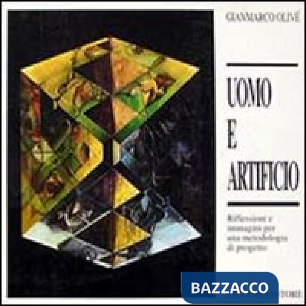 Uomo e artificio. Riflessioni e immagini per una metodologia di progetto