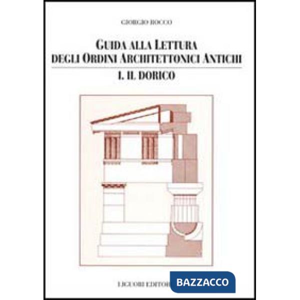 Guida alla lettura degli ordini architettonici antichi. Vol. 1: Il dorico