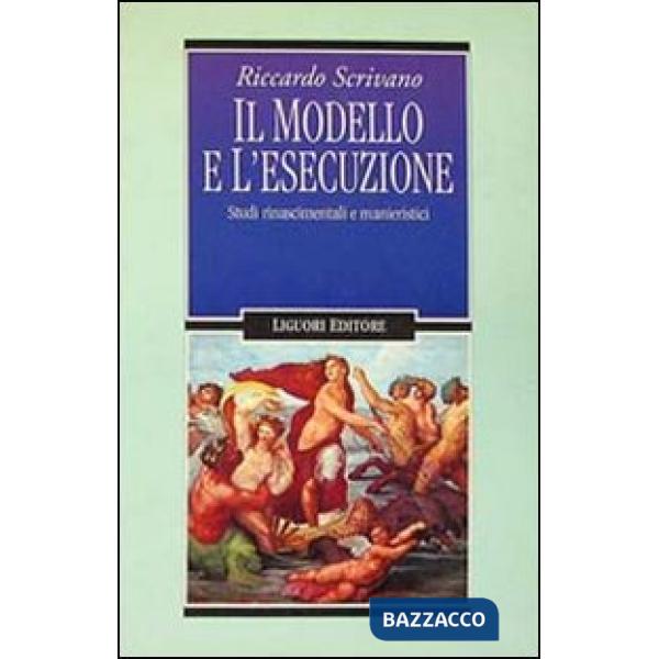 Modello e l'esecuzione. Studi rinascimentali e manieristici (Il)