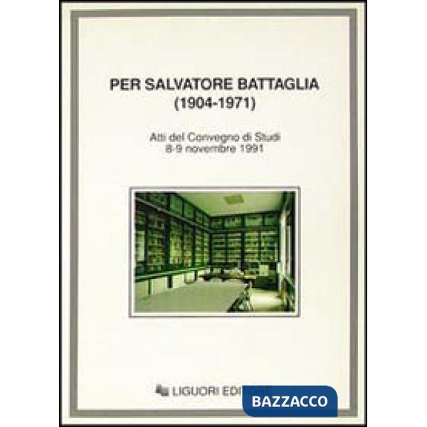 Per Salvatore Battaglia (1904-1971). Atti del Convegno di studi (Napoli, 8-9 novembre 1991)