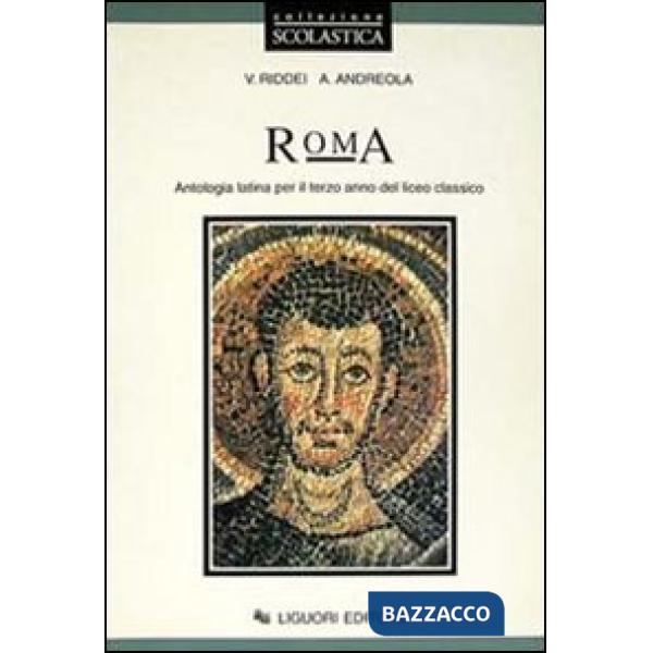 Roma. Antologia latina. Per il 3º anno del Liceo classico