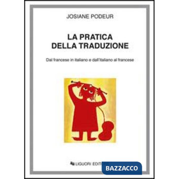 Pratica della traduzione. Dal francese in italiano e dall'italiano in francese (La)