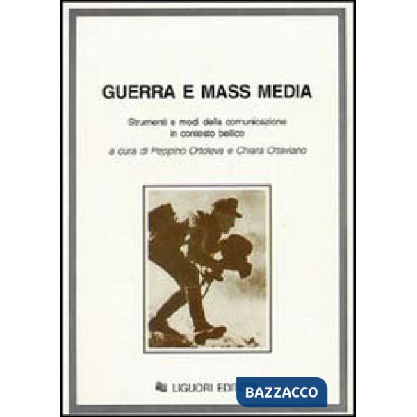 Guerra e mass media. Strumenti e modi della comunicazione in contesto bellico