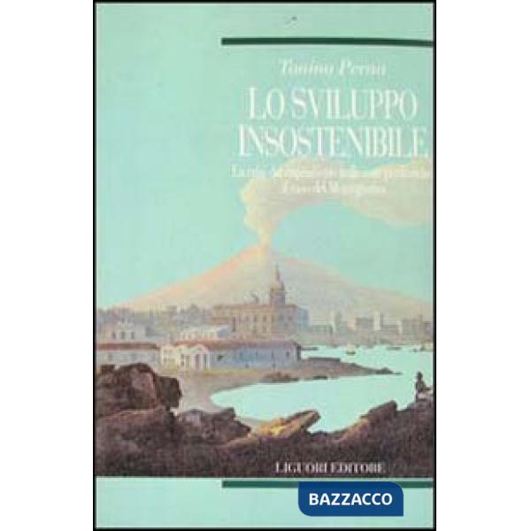 Sviluppo insostenibile. La crisi del capitalismo nelle aree periferiche: il caso del Mezzogiorno (Lo)