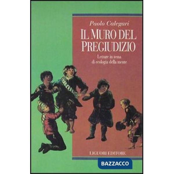 Muro del pregiudizio. Letture in tema di ecologia della mente (Il)