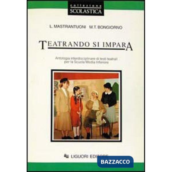 Teatrando si impara. Antologia interdisciplinare di testi teatrali. Per la Scuola media