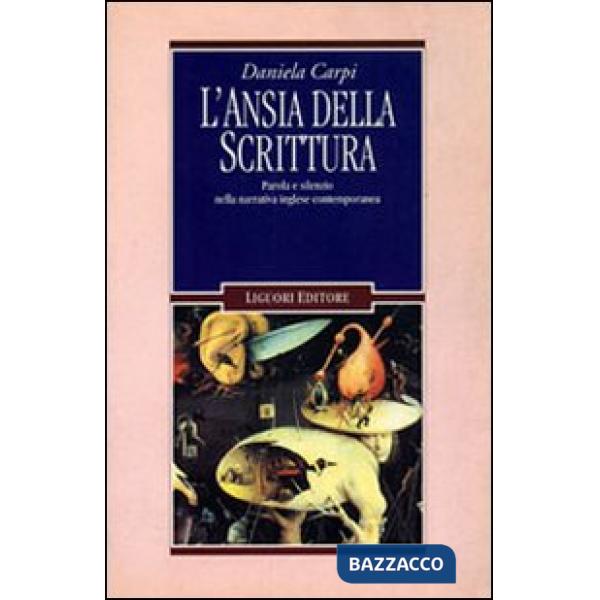 Ansia della scrittura. Parola e silenzio nella narrativa inglese contemporanea (L')