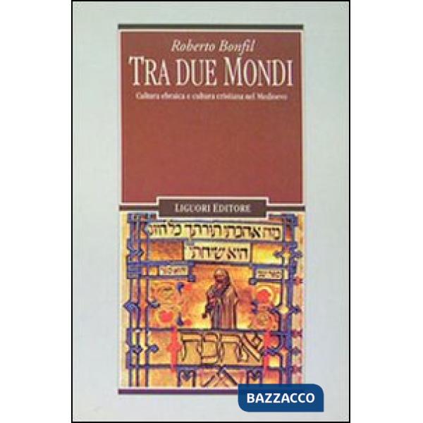 Tra due mondi. Cultura ebraica e cultura cristiana nel Medioevo