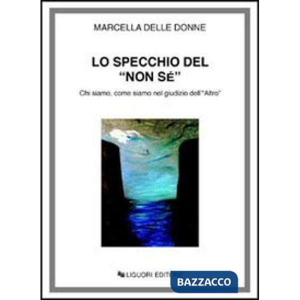 Specchio del «Non sé». Chi siamo, come siamo nel giudizio dell'«Altro» (Lo)