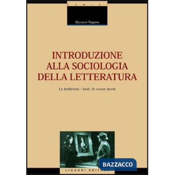 Introduzione alla sociologia della letteratura. La tradizione, i testi, le nuove teorie