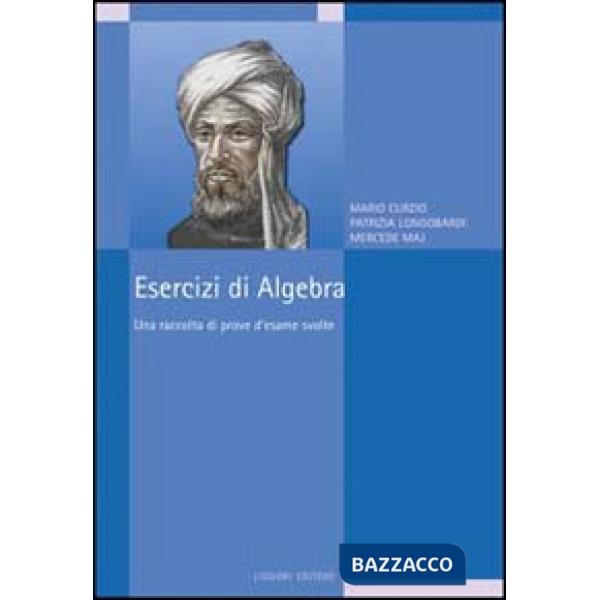 Esercizi di algebra. Una raccolta di prove d'esame svolte