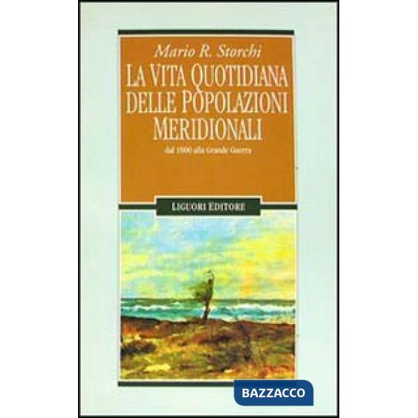Vita quotidiana delle popolazioni meridionali dal 1800 alla grande guerra (La)