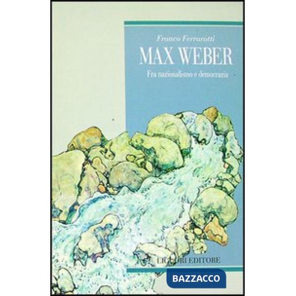 Max Weber. Fra nazionalismo e democrazia