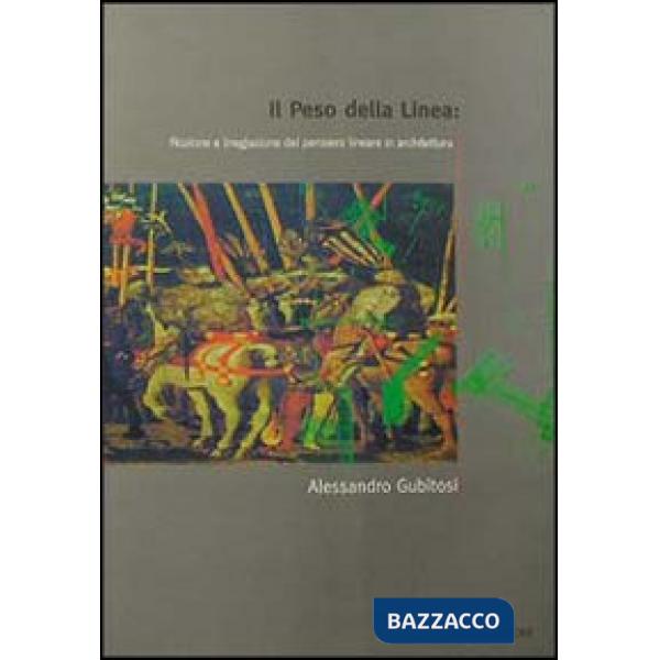 Peso della linea: nozione e (neg)azione del pensiero lineare in architettura (Il)