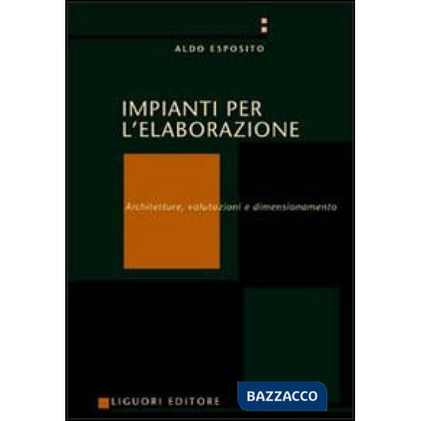 Impianti per l'elaborazione. Architetture, valutazioni e dimensionamento
