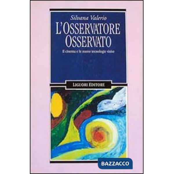 Osservatore osservato. Il cinema e le nuove tecnologie visive (L')