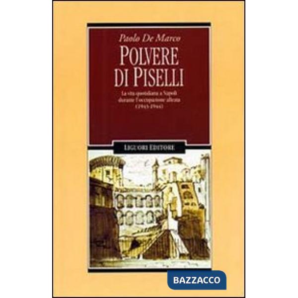 Polvere di piselli. La vita quotidiana a Napoli durante l'occupazione alleata (1943-44)