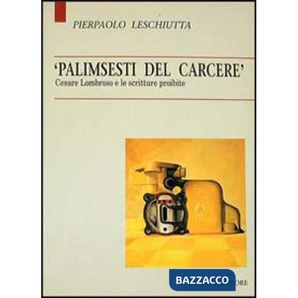 Palimsesti del carcere. Cesare Lombroso e le scritture proibite