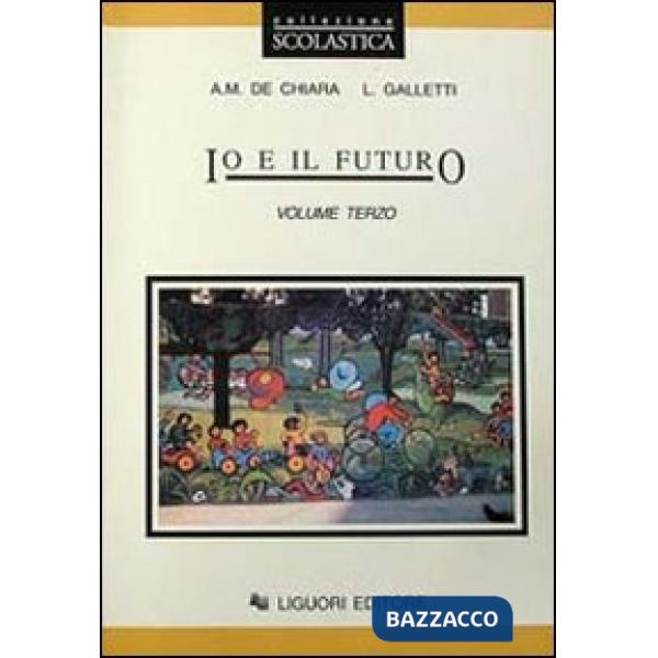 Io e il futuro. Per le Scuole. Vol. 3