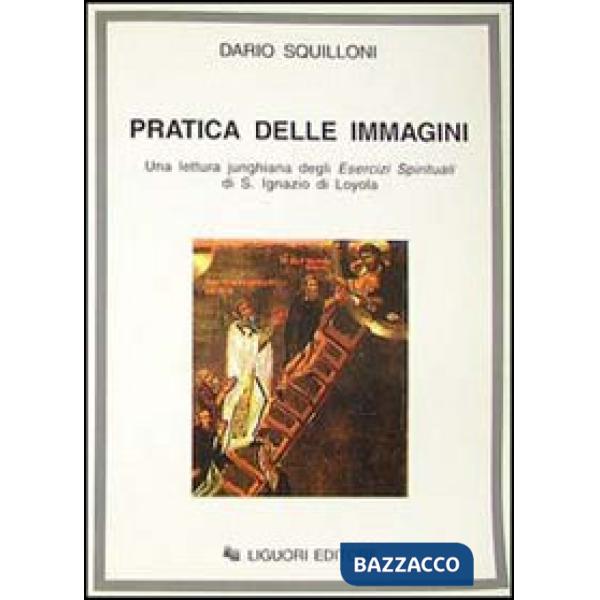 Pratica delle immagini. Una lettura junghiana degli Esercizi spirituali di s. Ignazio di Loyola (La)
