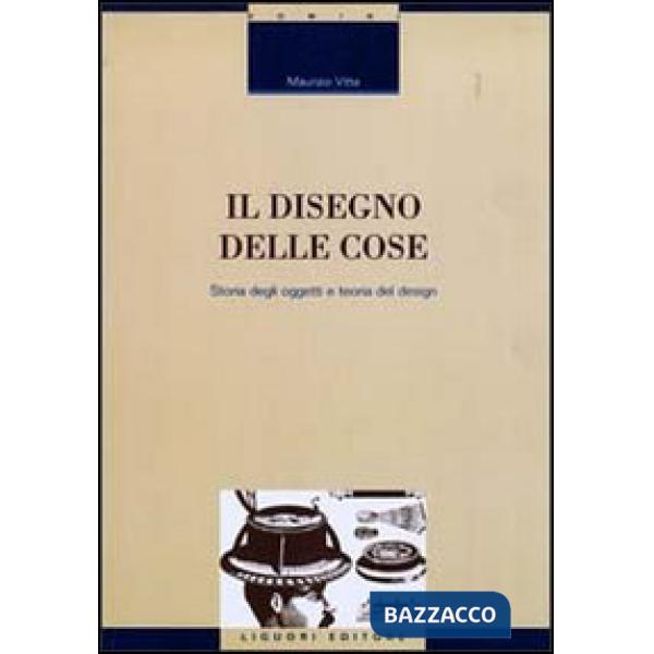 Disegno delle cose. Studio degli oggetti e teoria del design (Il)